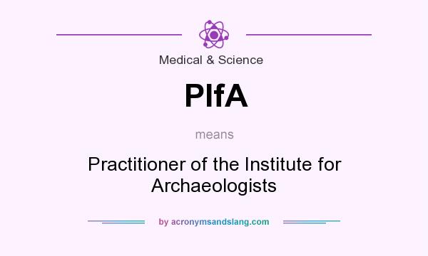 What does PIfA mean? It stands for Practitioner of the Institute for Archaeologists
