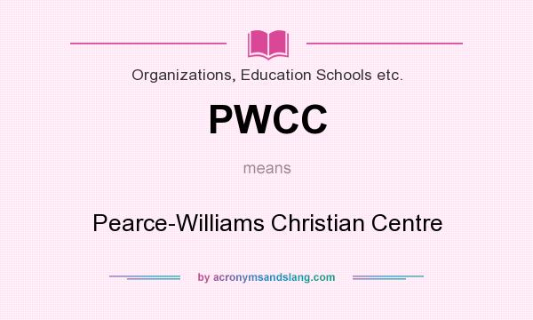 What does PWCC mean? It stands for Pearce-Williams Christian Centre