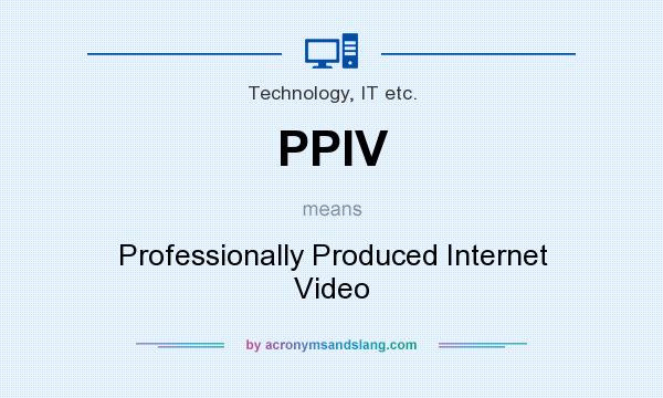 What does PPIV mean? It stands for Professionally Produced Internet Video