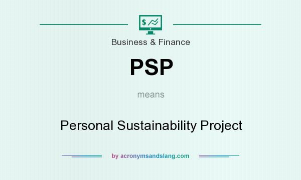 What does PSP mean? It stands for Personal Sustainability Project