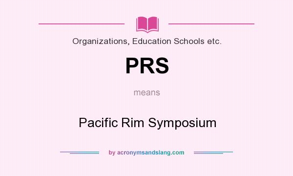 What does PRS mean? It stands for Pacific Rim Symposium