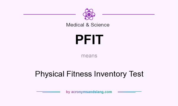 What does PFIT mean? It stands for Physical Fitness Inventory Test