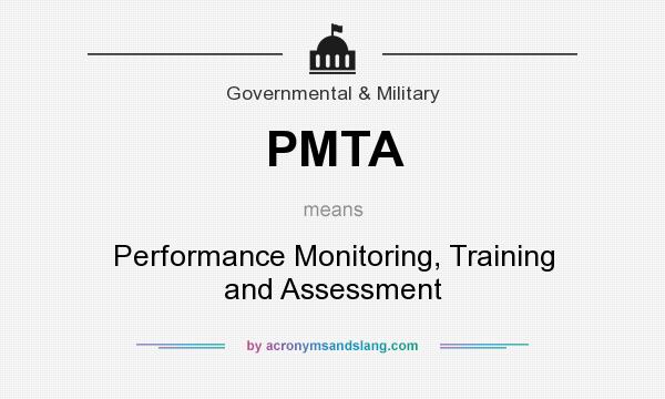 What does PMTA mean? It stands for Performance Monitoring, Training and Assessment