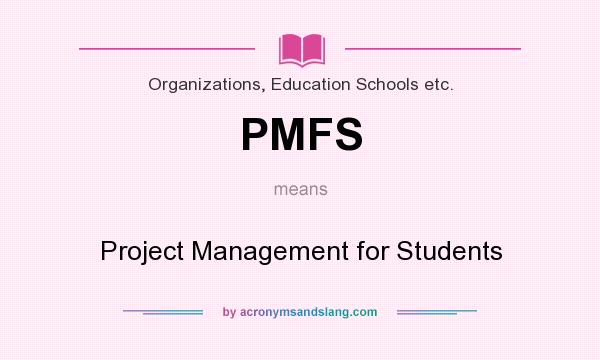 What does PMFS mean? It stands for Project Management for Students