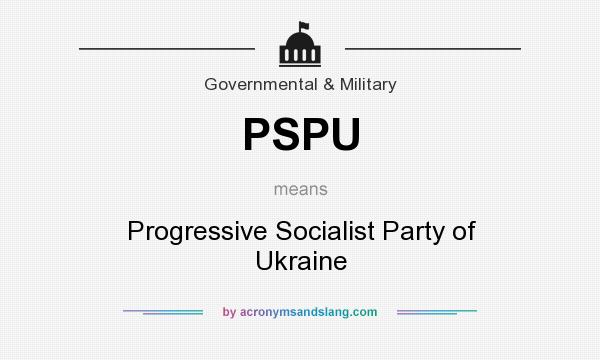 What does PSPU mean? It stands for Progressive Socialist Party of Ukraine