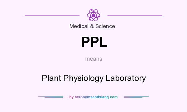 What does PPL mean? It stands for Plant Physiology Laboratory