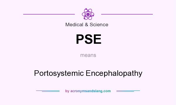 What does PSE mean? It stands for Portosystemic Encephalopathy