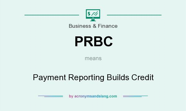 What does PRBC mean? It stands for Payment Reporting Builds Credit