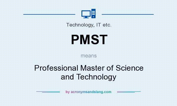 What does PMST mean? It stands for Professional Master of Science and Technology