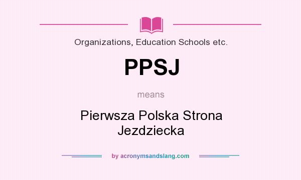 What does PPSJ mean? It stands for Pierwsza Polska Strona Jezdziecka