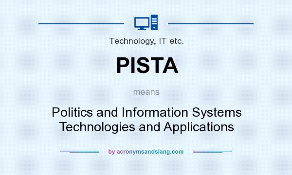 What does PISTA mean? It stands for Politics and Information Systems Technologies and Applications