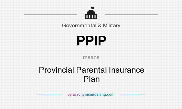What does PPIP mean? It stands for Provincial Parental Insurance Plan