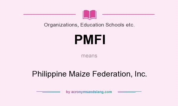 What does PMFI mean? It stands for Philippine Maize Federation, Inc.