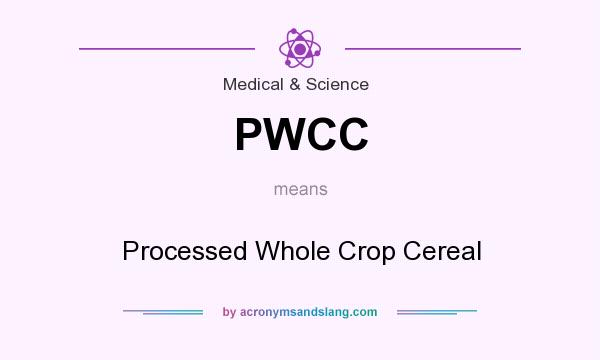 What does PWCC mean? It stands for Processed Whole Crop Cereal