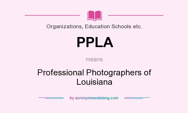 What does PPLA mean? It stands for Professional Photographers of Louisiana