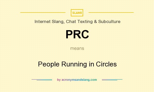 What does PRC mean? It stands for People Running in Circles