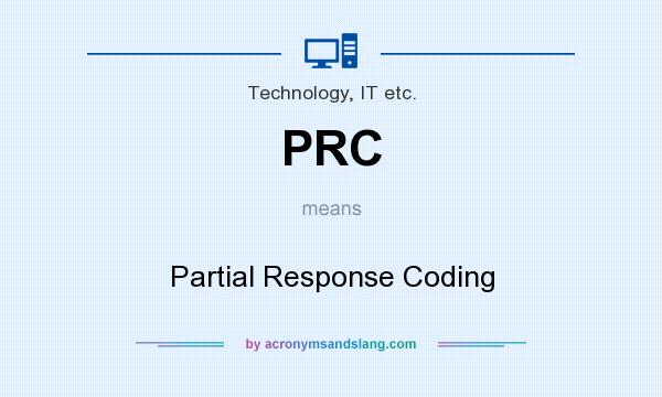 What does PRC mean? It stands for Partial Response Coding