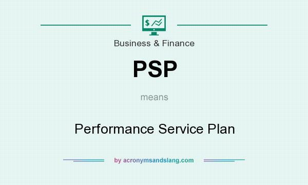 What does PSP mean? It stands for Performance Service Plan