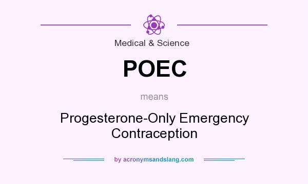 What does POEC mean? It stands for Progesterone-Only Emergency Contraception