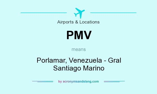 What does PMV mean? It stands for Porlamar, Venezuela - Gral Santiago Marino