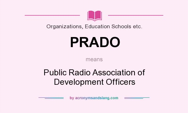 What does PRADO mean? It stands for Public Radio Association of Development Officers