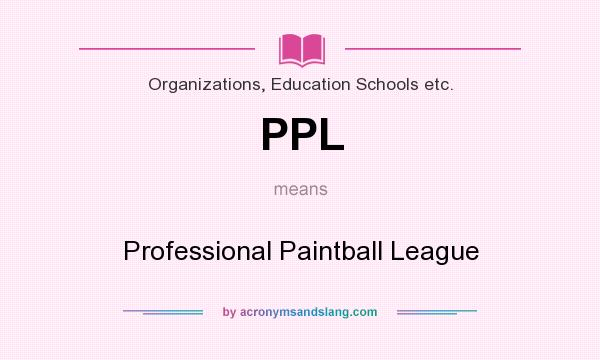 What does PPL mean? It stands for Professional Paintball League