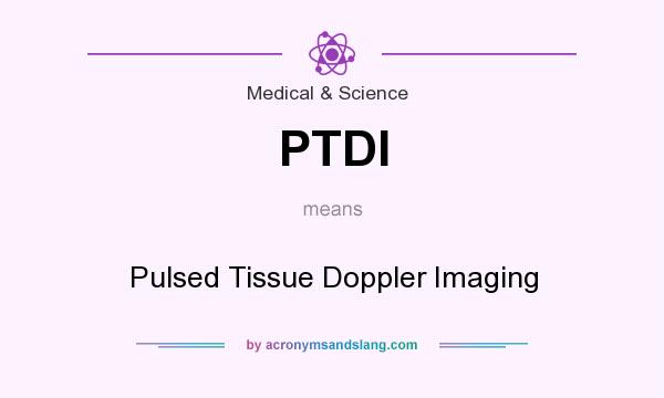 What does PTDI mean? It stands for Pulsed Tissue Doppler Imaging