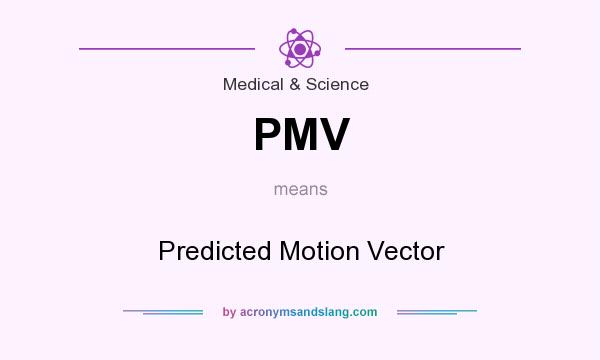 What does PMV mean? It stands for Predicted Motion Vector
