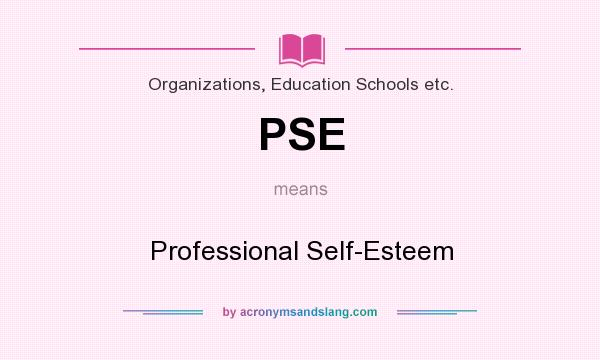 What does PSE mean? It stands for Professional Self-Esteem