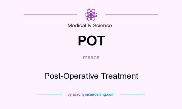 What does POT mean? It stands for Post-Operative Treatment