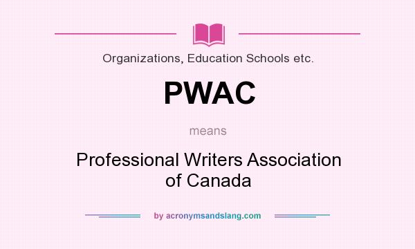 What does PWAC mean? It stands for Professional Writers Association of Canada