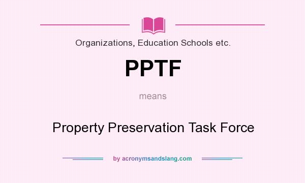 What does PPTF mean? It stands for Property Preservation Task Force