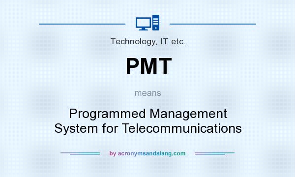 What does PMT mean? It stands for Programmed Management System for Telecommunications