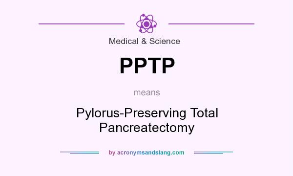 What does PPTP mean? It stands for Pylorus-Preserving Total Pancreatectomy