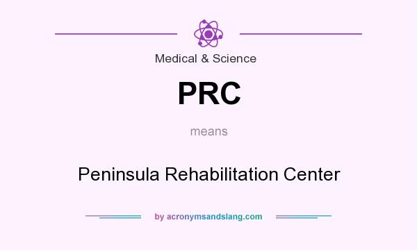 What does PRC mean? It stands for Peninsula Rehabilitation Center