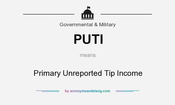 What does PUTI mean? It stands for Primary Unreported Tip Income