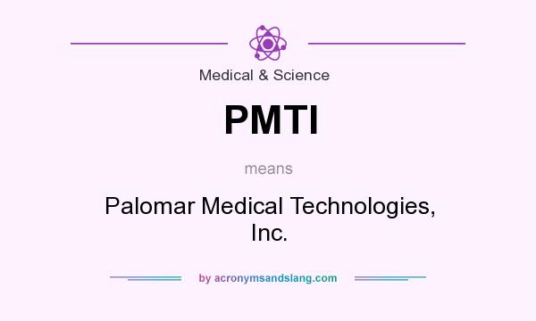 What does PMTI mean? It stands for Palomar Medical Technologies, Inc.