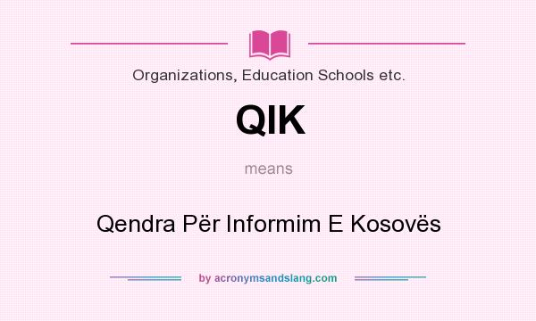 What does QIK mean? It stands for Qendra Për Informim E Kosovës