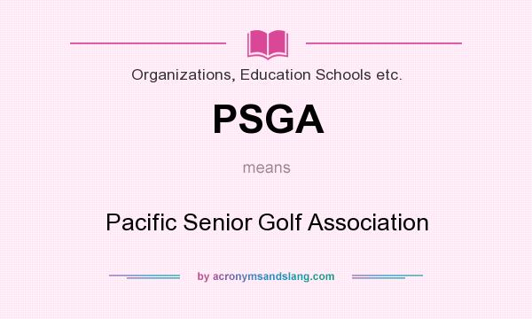 What does PSGA mean? It stands for Pacific Senior Golf Association