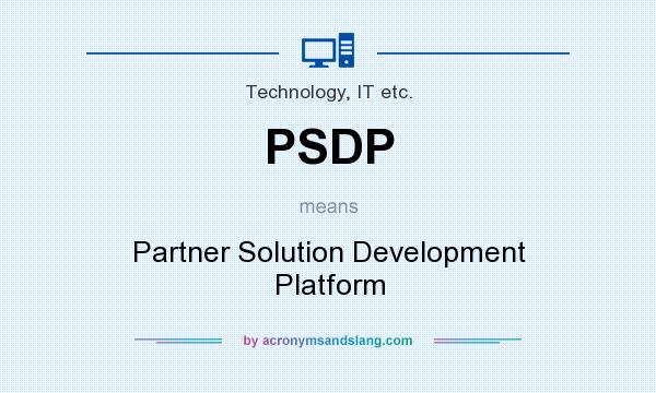 What does PSDP mean? It stands for Partner Solution Development Platform