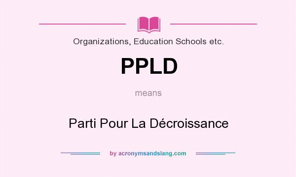 What does PPLD mean? It stands for Parti Pour La Décroissance