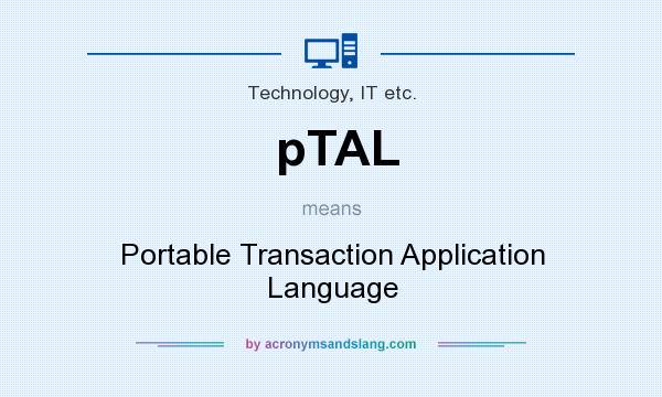 What does pTAL mean? It stands for Portable Transaction Application Language