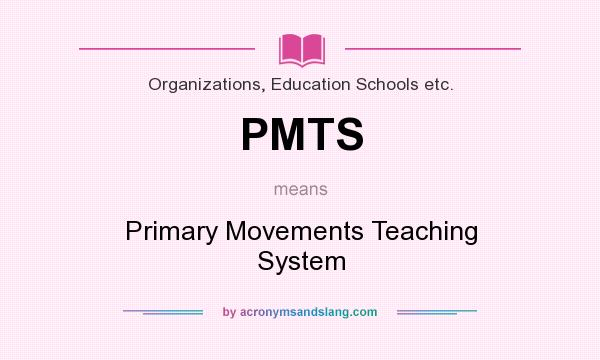 What does PMTS mean? It stands for Primary Movements Teaching System