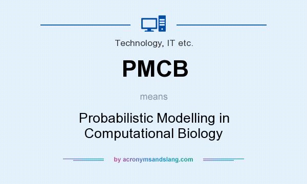 What does PMCB mean? It stands for Probabilistic Modelling in Computational Biology