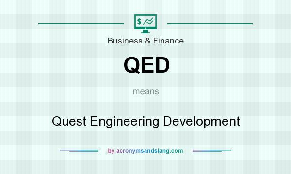 What does QED mean? It stands for Quest Engineering Development