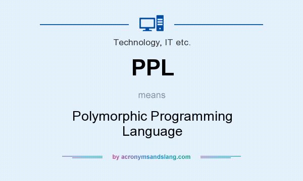 What does PPL mean? It stands for Polymorphic Programming Language