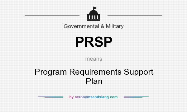 What does PRSP mean? It stands for Program Requirements Support Plan
