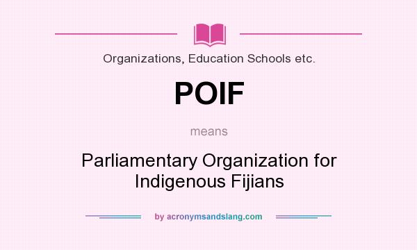 What does POIF mean? It stands for Parliamentary Organization for Indigenous Fijians