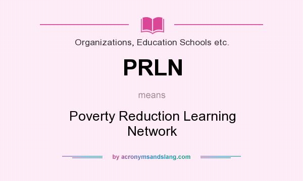 What does PRLN mean? It stands for Poverty Reduction Learning Network