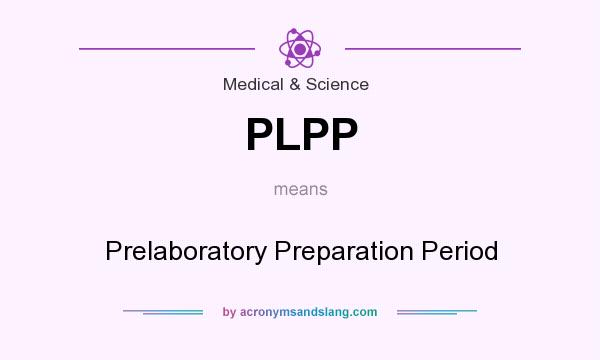 What does PLPP mean? It stands for Prelaboratory Preparation Period